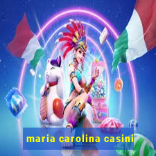 maria carolina casini